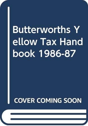 Butterworths Yellow Tax Handbook Setting Out the Amended Text of the Taxes Acts Relating to Income Tax, Corporation Tax and Capital Gains Tax as Operative for 1986-87