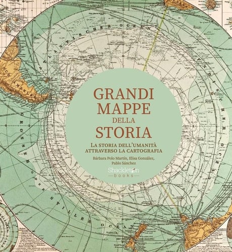 Grandi mappe della storia. La storia dell'umanità attraverso la cartografia. Ediz. a colori