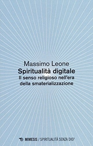 Spiritualità digitale. Il senso religioso nell'era della smaterializzazione