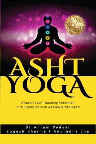 Asht Yoga: Awaken your Teaching Potential: A Guide book for Aspiring Trainers