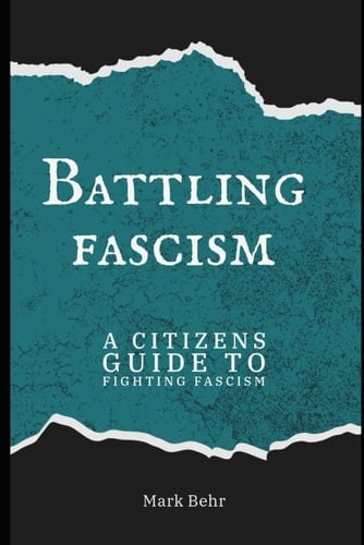 Battling Fascism: A Citizens Guide to Fighting Fascism