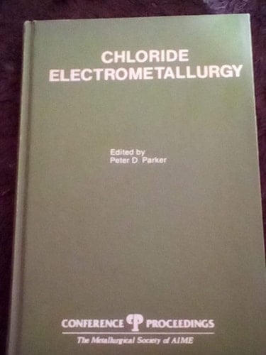 Chloride electrometallurgy: Proceedings of a symposium sponsored by the Electrolytic Processes Committee of the Metallurgical Society of AIME, held at ... proceedings / Metallurgical Society of AIME)
