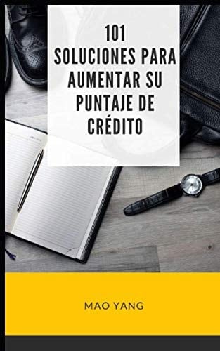 101 soluciones para aumentar su puntaje de crédito (Spanish Edition)