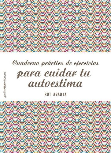 Cuaderno práctico de ejercicios para cuidar tu autoestima
