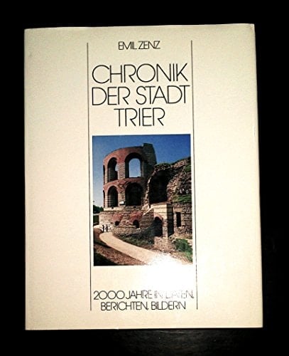 Chronik der Stadt Trier 2000 Jahre in Daten, Berichten, Bildern