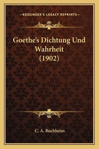 Goethe's Dichtung Und Wahrheit (1902) (German Edition)