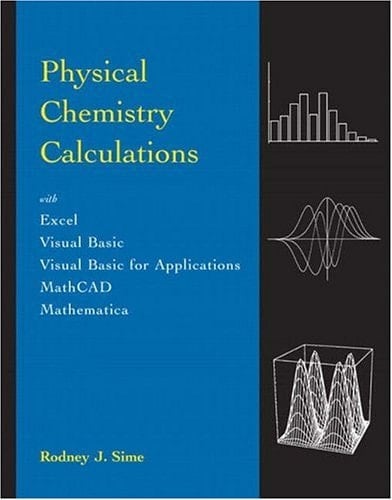 Physical Chemistry Calculations: with Excel, visual Basic, Visual Basic for Applications, Mathcad, and Mathmatica