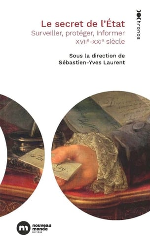 Le secret de l'Etat Surveiller, protéger, informer. XVIIe-XXIe siècle