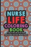 Nurse Life Coloring Book A Day In The Life Of An Under Appreciated and Over Worked Nurse Nurse Coloring Book For Adults, Stress Relieving Coloring For Nurses, Funny Nursing Jokes & Humor