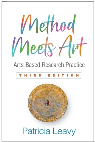 Method Meets Art, Third Edition Arts-Based Research Practice