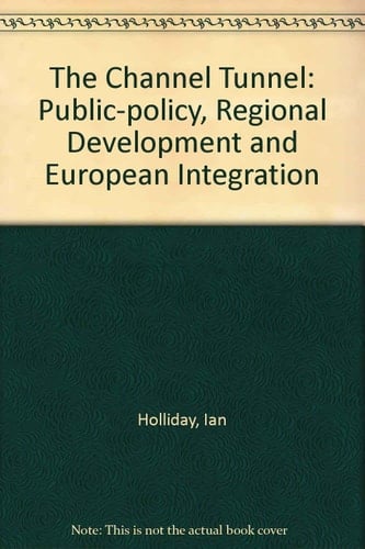 The Channel Tunnel: Public Policy, Regional Development and European Integration