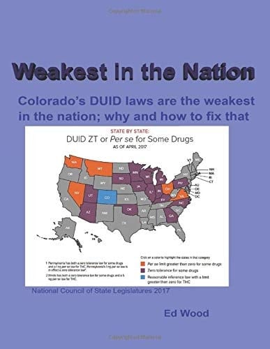 Weakest in the Nation Colorado's DUID Laws Are the Weakest in the Nation; Why and How to Fix That