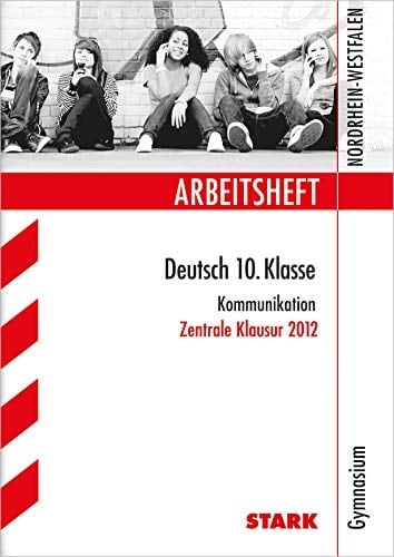 Arbeitsheft Deutsch ... Klasse Gymnasium, Nordrhein-Westfalen. Zentrale Klausur 2011 - Kommunikation / [Autorin: Ina Rogge]