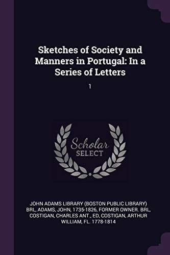 Sketches of Society and Manners in Portugal In a Series of Letters: 1