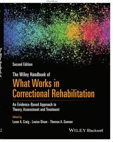 The Wiley Handbook of What Works in Correctional Rehabilitation An Evidence-Based Approach to Theory, Assessment and Treatment