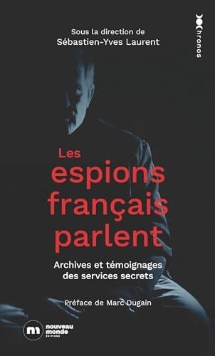 Les espions français parlent Archives et témoignages des services secrets