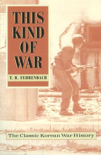 This Kind of War The Classic Korean War History - Fiftieth Anniversary Edition