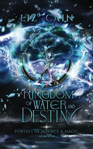 A Kingdom of Water and Destiny: Portals of Science and Magic Book 4 (A Portal Urban Fantasy Adventure)