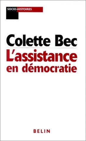 L'assistance en démocratie: Les politiques assistantielles dans la France des XIX et XXe siècles (Socio-histoires) (French Edition)