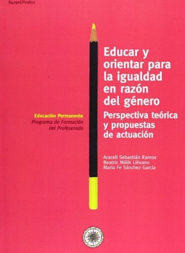 Educar y orientar para la igualdad en razón del género. Perspectiva teórica y propuestas de actuación (EDUCACIÓN PERMANENTE) (Spanish Edition)