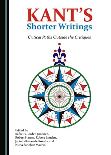 Kant's Shorter Writings Critical Paths Outside the Critiques