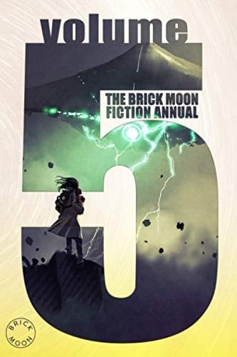 The Brick Moon Fiction Annual Volume 5