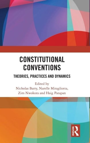 Constitutional Conventions Theories, Practices and Dynamics