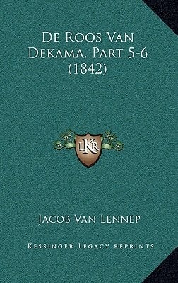 De Roos Van Dekama, Part 5-6 (1842) (Dutch Edition)