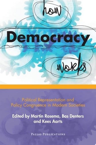 How Democracy Works Political Representation and Policy Congruence in Modern Societies : Essays in Honour of Jacques Thomassen