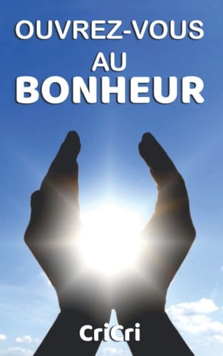OUVREZ-VOUS AU BONHEUR (French Edition)