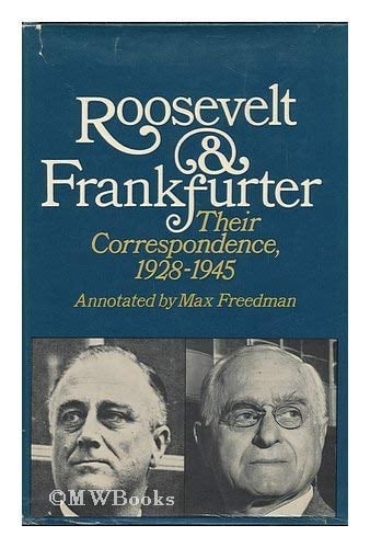 Roosevelt and Frankfurter Their Correspondence 1928-1945