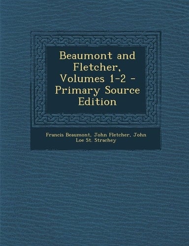Beaumont and Fletcher, Volumes 1-2 - Primary Source Edition