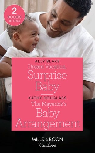 Dream Vacation, Surprise Baby / the Maverick's Baby Arrangement Dream Vacation, Surprise Baby (a Fairytale Summer!) / the Maverick's Baby Arrangement (Montana Mavericks: What Happened to Beatrix?)
