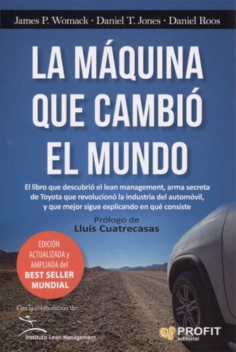 La máquina que cambió el mundo La historia de la Produccion Lean, el arma secreta de Toyota que revolucióno la industria mundial del automóvil.