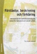 Förståelse, beskrivning och förklaring introduktion till samhällsvetenskaplig metod för hälsovård och socialt arbete