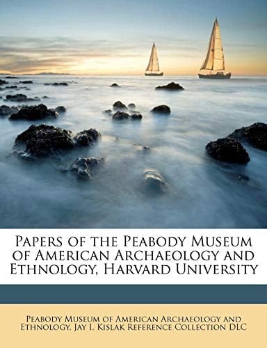 Papers of the Peabody Museum of American Archaeology and Ethnology, Harvard University