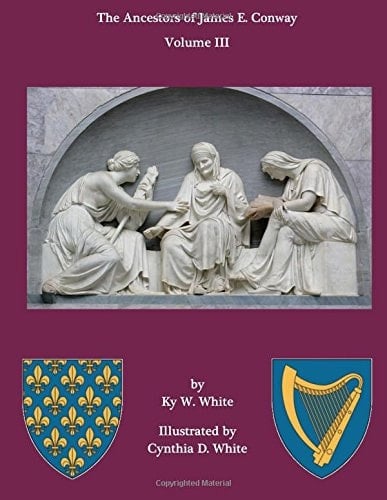 The Ancestors of James E. Conway Volume III