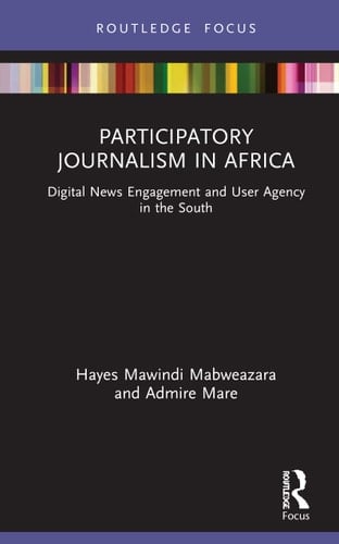 Participatory Journalism in Africa Digital News Engagement and User Agency in the South