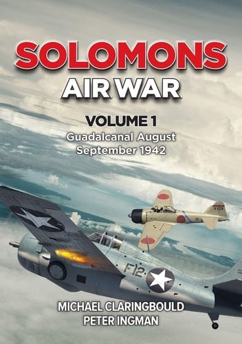 Solomons Air War - Volume 1 Guadalcanal August - September 1942