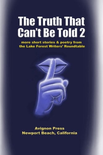 The Truth That Can't Be Told 2 More Short Stories and Poetry from the Lake Forest Roundtable