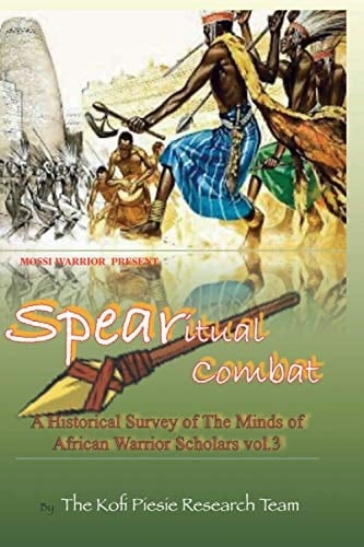 Spearitual Combat: A Historical Survey of The Minds of African Warrior Scholars Vol. 3