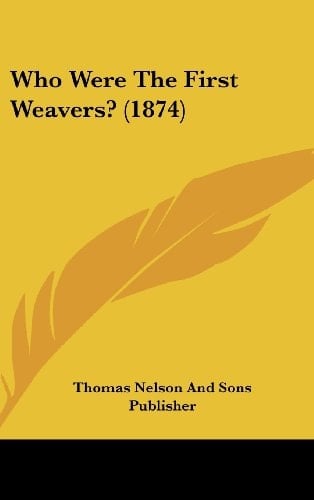 Who Were the First Weavers? (1874)