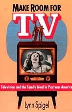 Make Room for TV Television and the Family Ideal in Postwar America