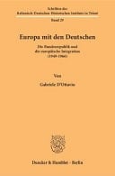 Europa Mit Den Deutschen Die Bundesrepublik und Die Europäische Integration (1949-1966).