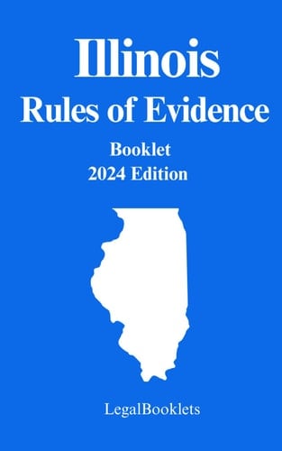 Illinois Rules of Evidence (2024 Edition)