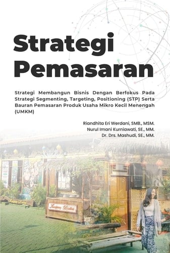 Strategi Pemasaran - Strategi Membangun Bisnis dengan Berfokus pada Strategi Segmenting, Targeting, Positioning (STP) serta Bauran Pemasaran Produk Usaha Mikro Kecil Menengah (UMKM)
