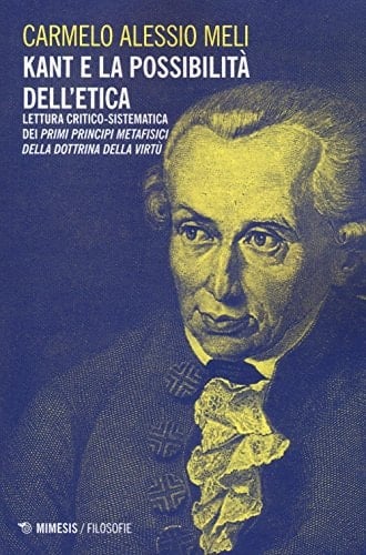 Kant e la possibilità dell'etica lettura critico-sistematica dei Primi principi metafisici della dottrina della virtù