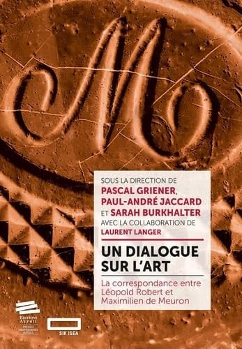 Un dialogue sur l'art la correspondance entre Léopold Robert et Maximilien de Meuron