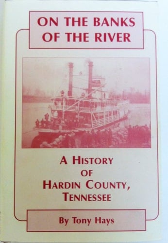On the Banks of the River A History of Hardin County, Tennessee