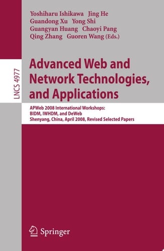 Advanced Web and Network Technologies, and Applications APWeb 2008 International Workshops: BIDM, IWHDM, and DeWeb Shenyang, China, April 26-28, 2008, Shenyang, China Revised Papers